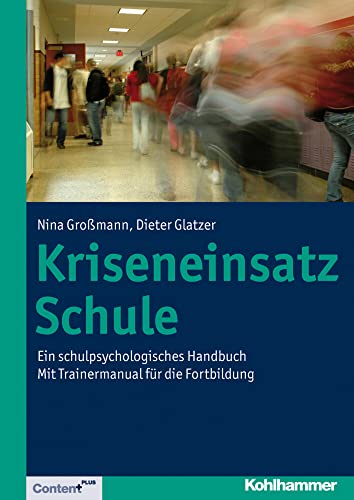 Kriseneinsatz Schule: Ein schulpsychologisches Handbuch. Mit Trainermanual für die Fortbildung von Kohlhammer
